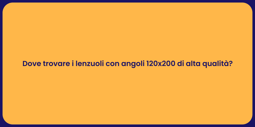 Dove trovare i lenzuoli con angoli 120x200 di alta qualità?
