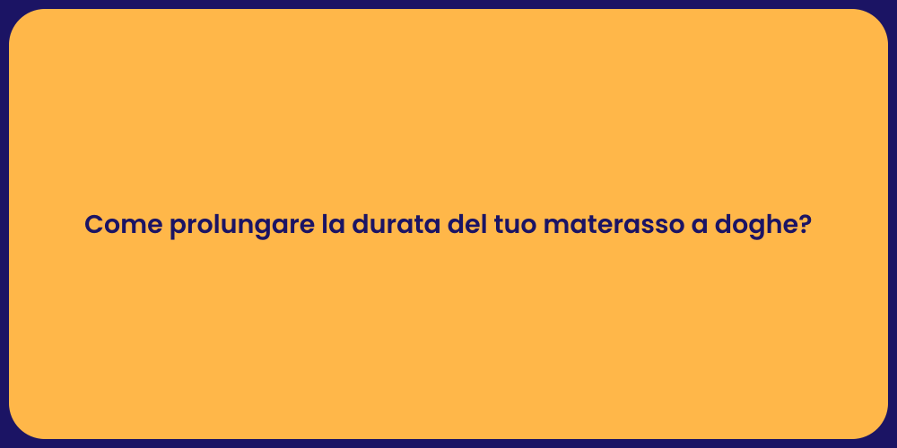 Come prolungare la durata del tuo materasso a doghe?