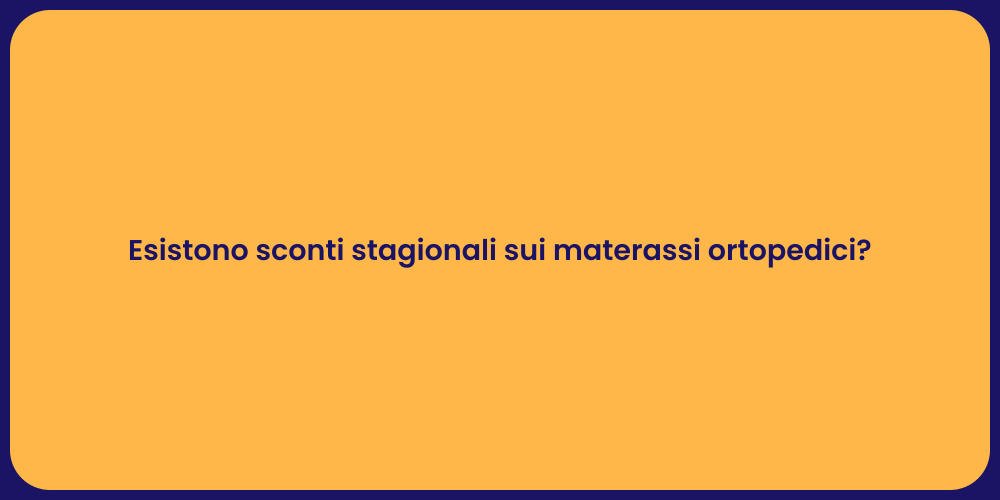 Esistono sconti stagionali sui materassi ortopedici?