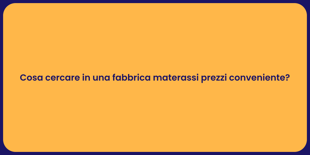 Cosa cercare in una fabbrica materassi prezzi conveniente?