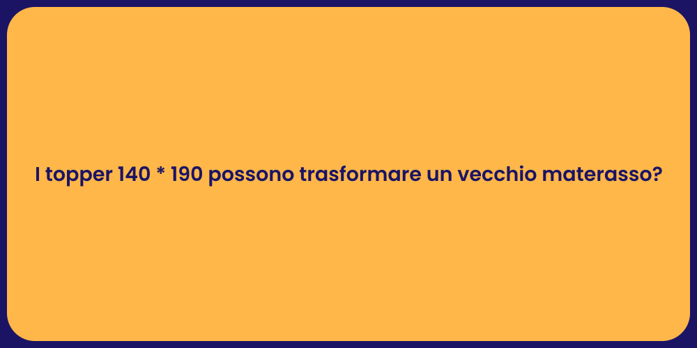 I topper 140 * 190 possono trasformare un vecchio materasso?