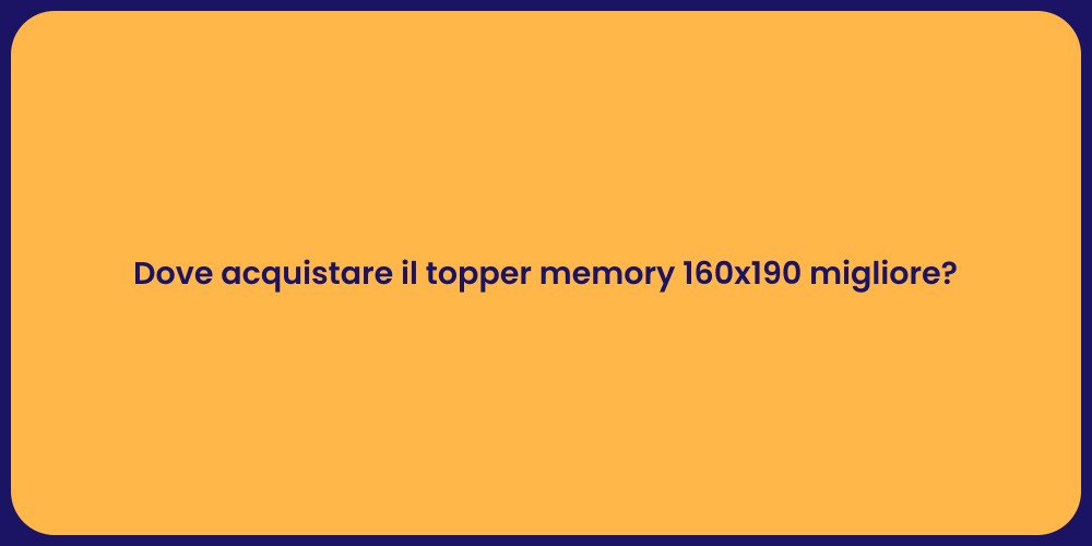 Dove acquistare il topper memory 160x190 migliore?