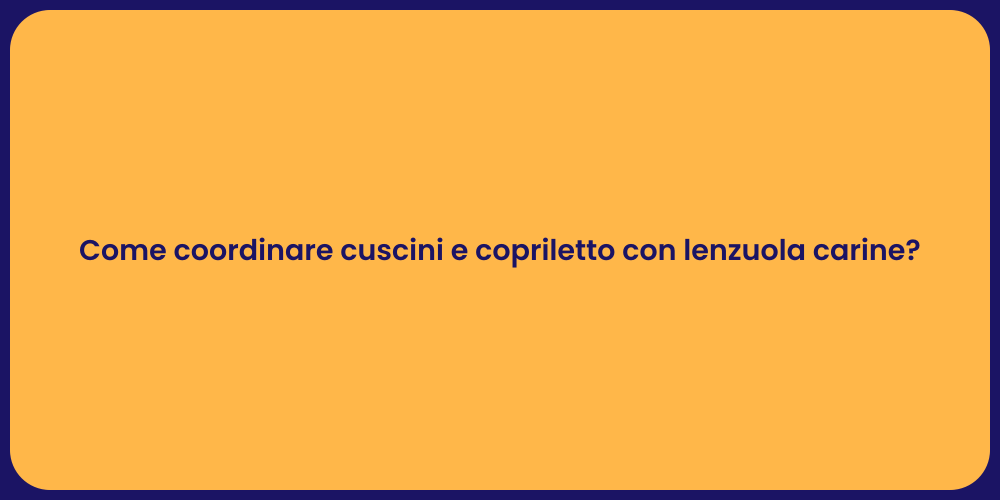 Come coordinare cuscini e copriletto con lenzuola carine?