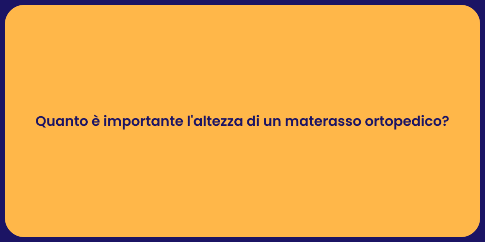 Quanto è importante l'altezza di un materasso ortopedico?