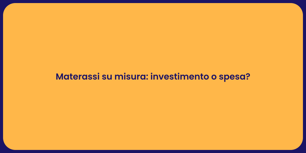 Materassi su misura: investimento o spesa?