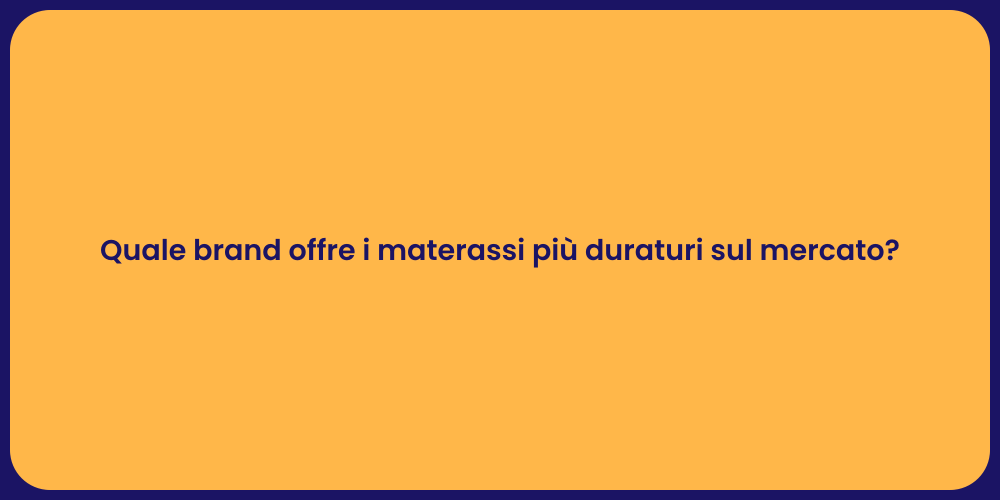 Quale brand offre i materassi più duraturi sul mercato?