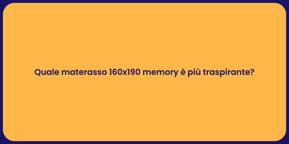 Quale materasso 160x190 memory è più traspirante?