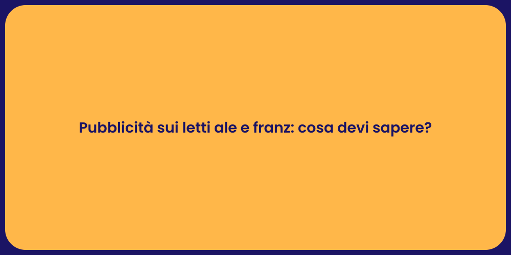 Pubblicità sui letti ale e franz: cosa devi sapere?