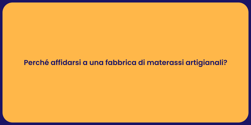 Perché affidarsi a una fabbrica di materassi artigianali?