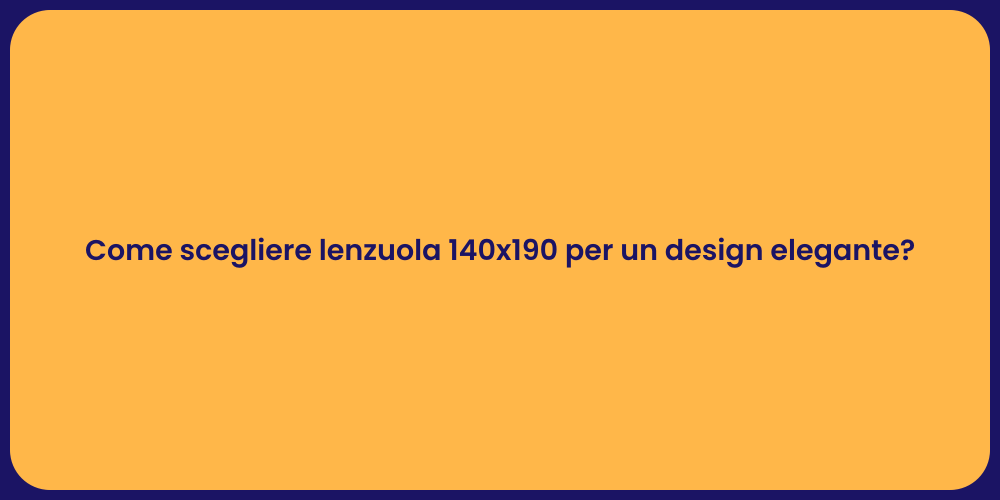 Come scegliere lenzuola 140x190 per un design elegante?