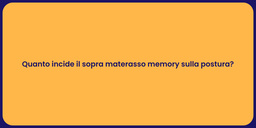 Quanto incide il sopra materasso memory sulla postura?