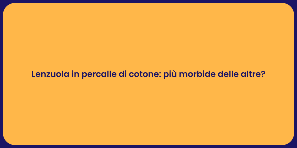 Lenzuola in percalle di cotone: più morbide delle altre?
