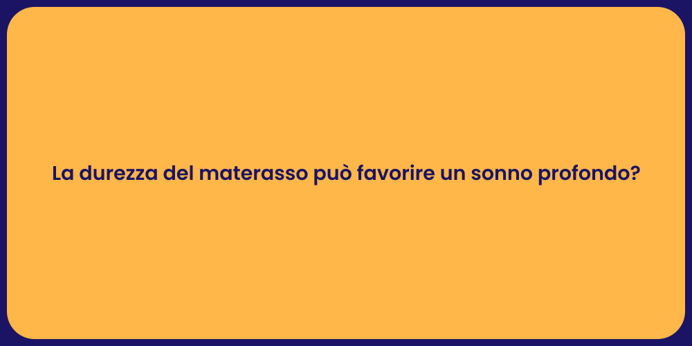 La durezza del materasso può favorire un sonno profondo?