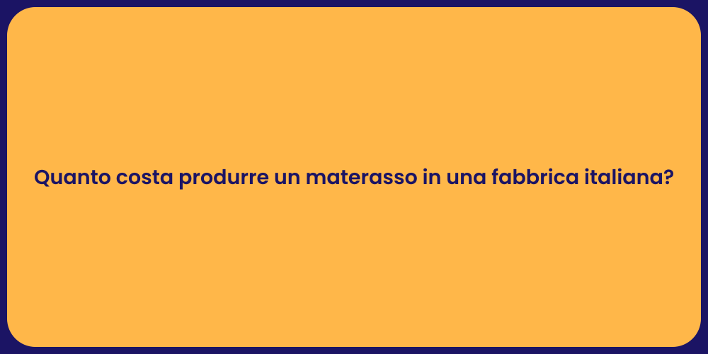 Quanto costa produrre un materasso in una fabbrica italiana?