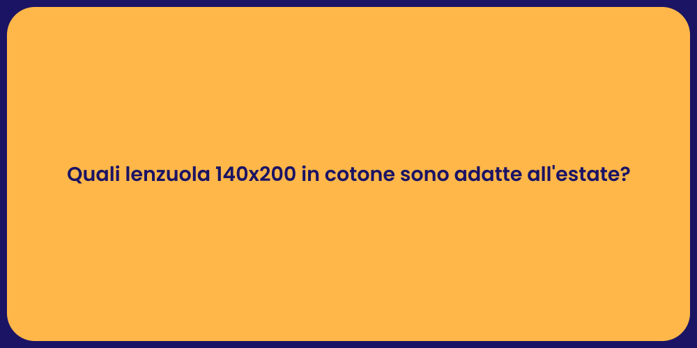 Quali lenzuola 140x200 in cotone sono adatte all'estate?