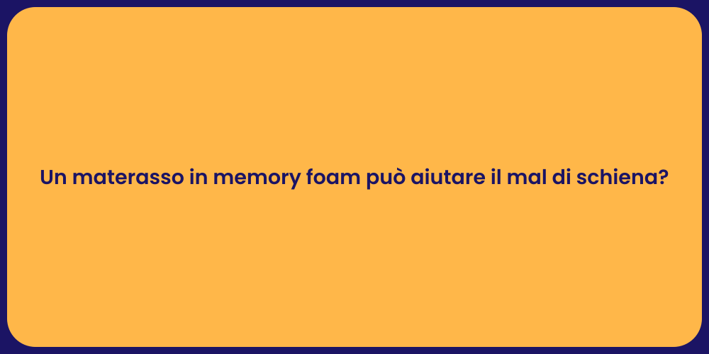 Un materasso in memory foam può aiutare il mal di schiena?