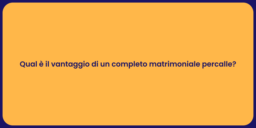 Qual è il vantaggio di un completo matrimoniale percalle?