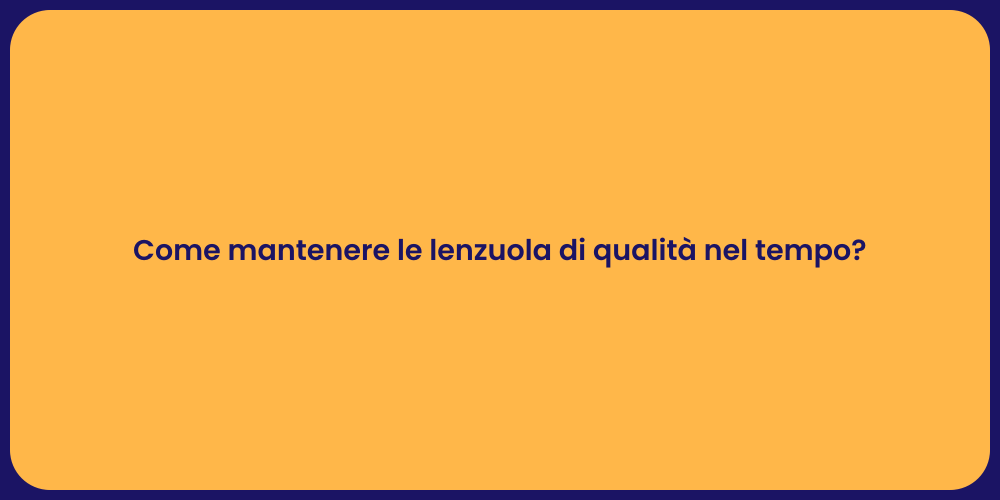 Come mantenere le lenzuola di qualità nel tempo?