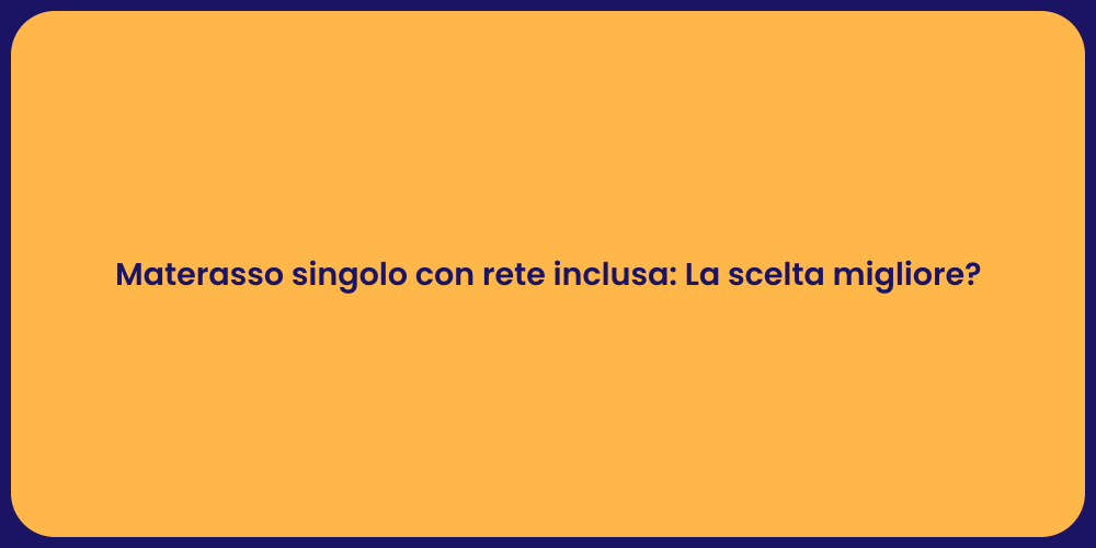 Materasso singolo con rete inclusa: La scelta migliore?