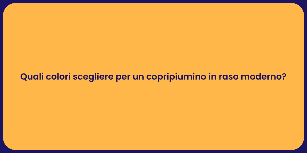 Quali colori scegliere per un copripiumino in raso moderno?