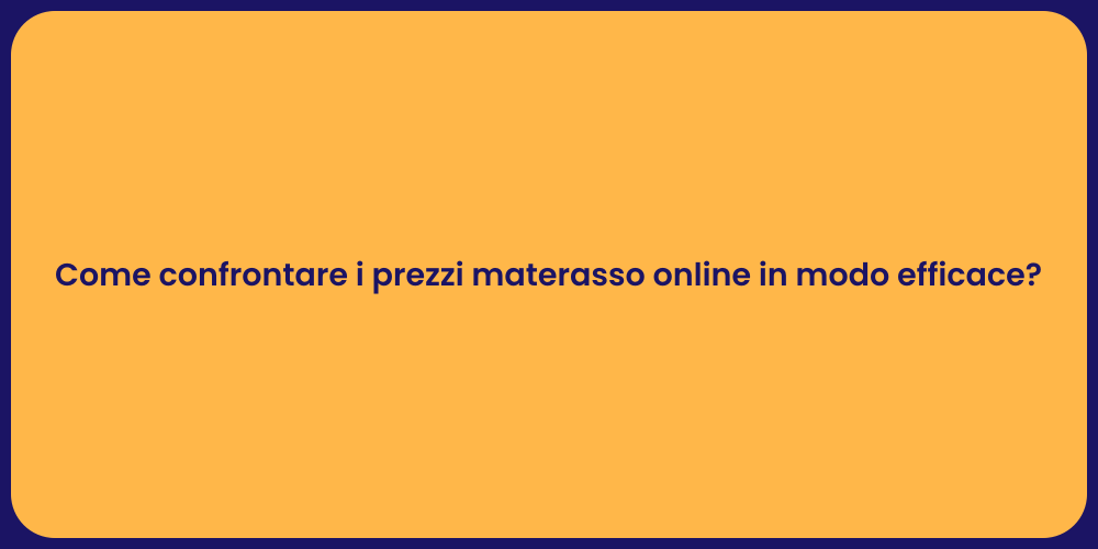 Come confrontare i prezzi materasso online in modo efficace?