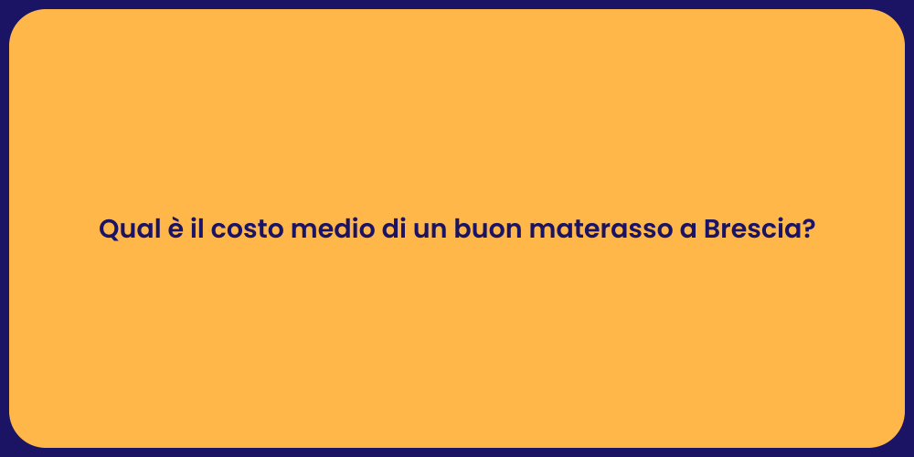 Qual è il costo medio di un buon materasso a Brescia?