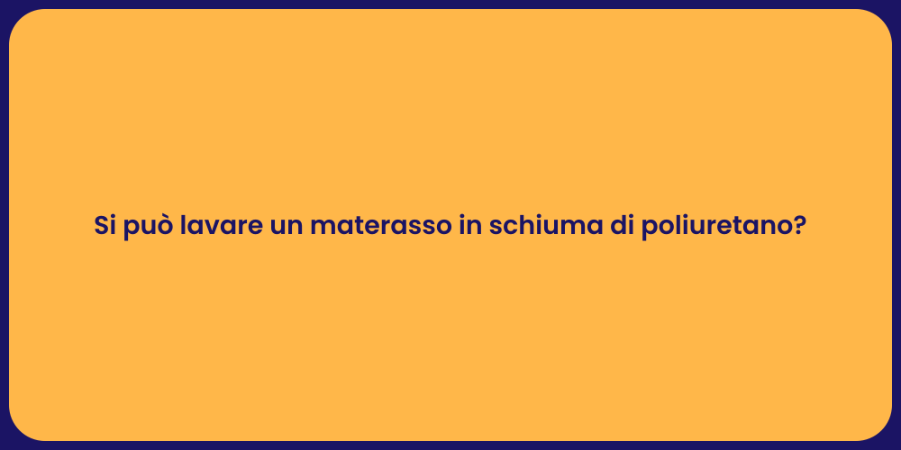Si può lavare un materasso in schiuma di poliuretano?