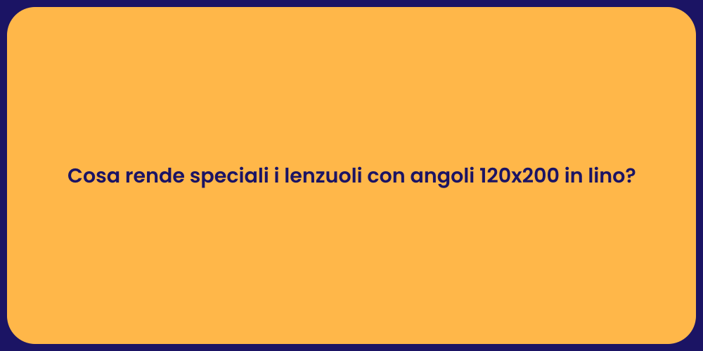 Cosa rende speciali i lenzuoli con angoli 120x200 in lino?