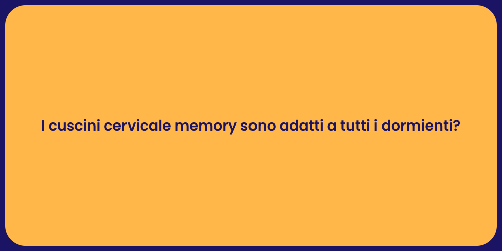I cuscini cervicale memory sono adatti a tutti i dormienti?