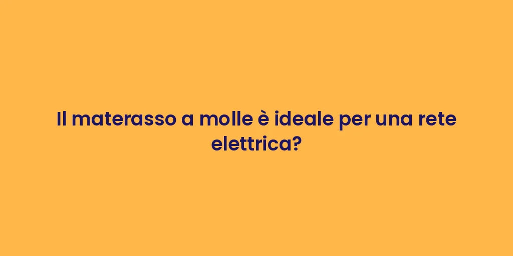 Il materasso a molle è ideale per una rete elettrica?
