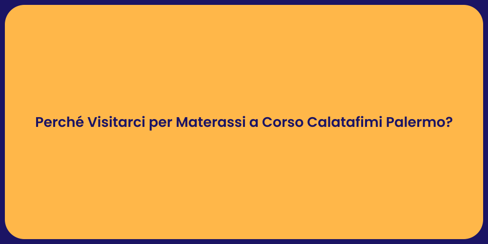 Perché Visitarci per Materassi a Corso Calatafimi Palermo?