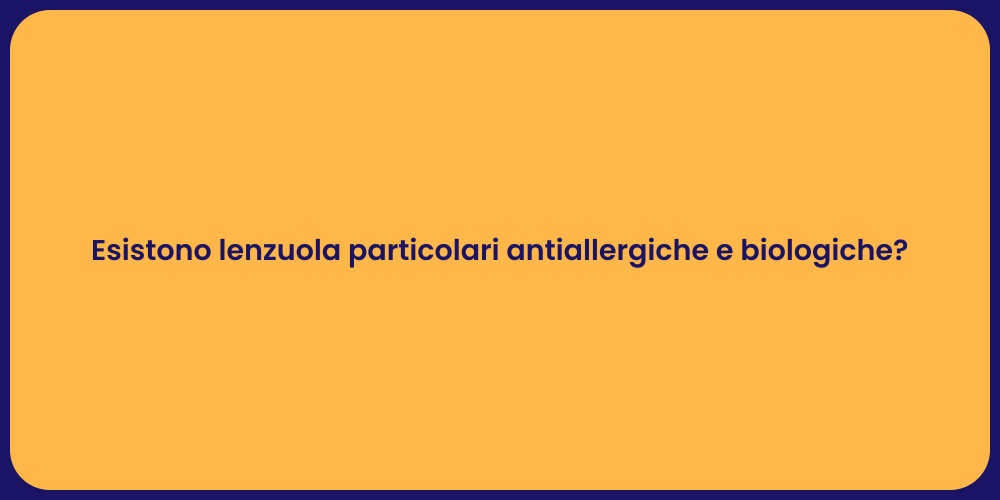 Esistono lenzuola particolari antiallergiche e biologiche?