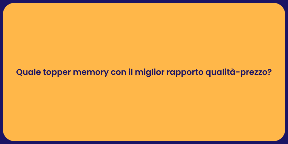 Quale topper memory con il miglior rapporto qualità-prezzo?