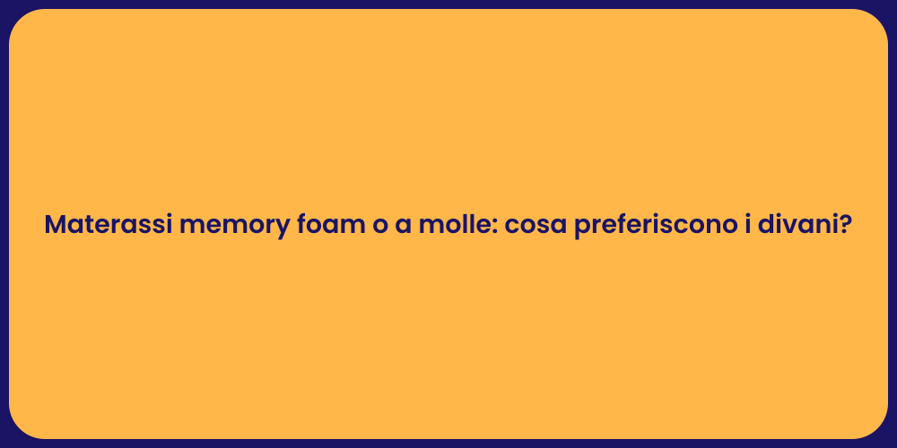 Materassi memory foam o a molle: cosa preferiscono i divani?