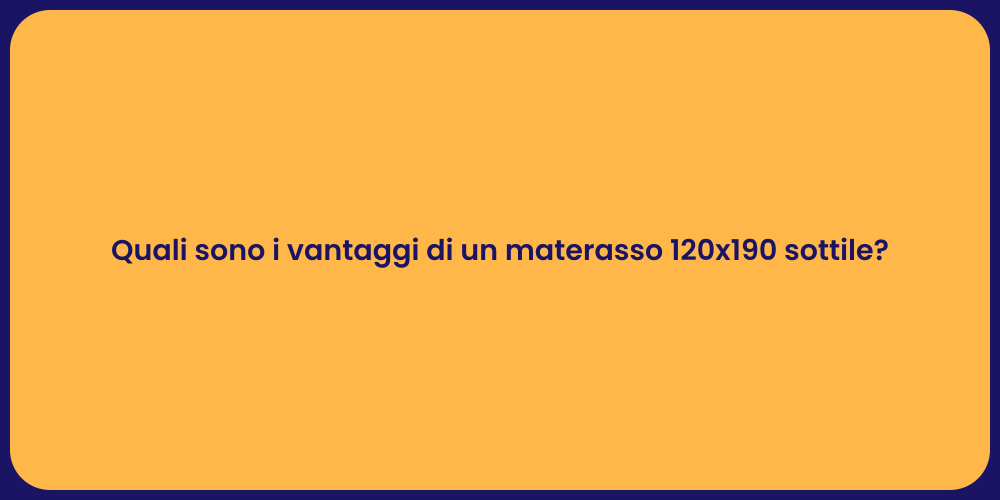 Quali sono i vantaggi di un materasso 120x190 sottile?