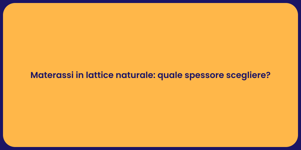 Materassi in lattice naturale: quale spessore scegliere?