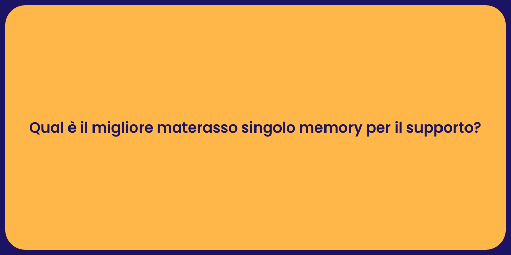 Qual è il migliore materasso singolo memory per il supporto?