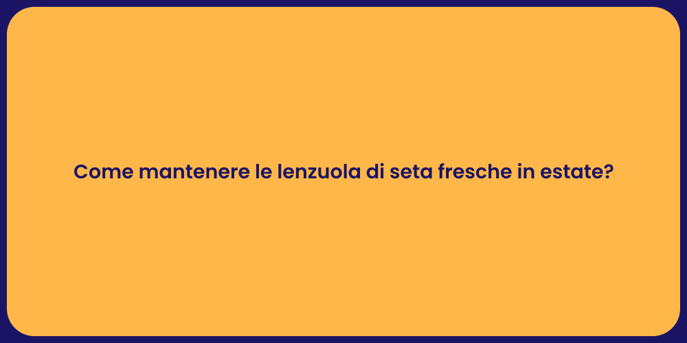 Come mantenere le lenzuola di seta fresche in estate?