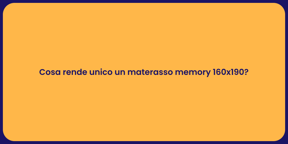Cosa rende unico un materasso memory 160x190?