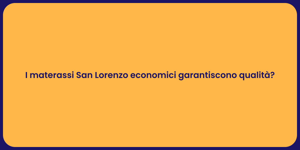 I materassi San Lorenzo economici garantiscono qualità?