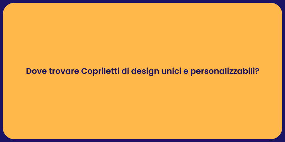Dove trovare Copriletti di design unici e personalizzabili?