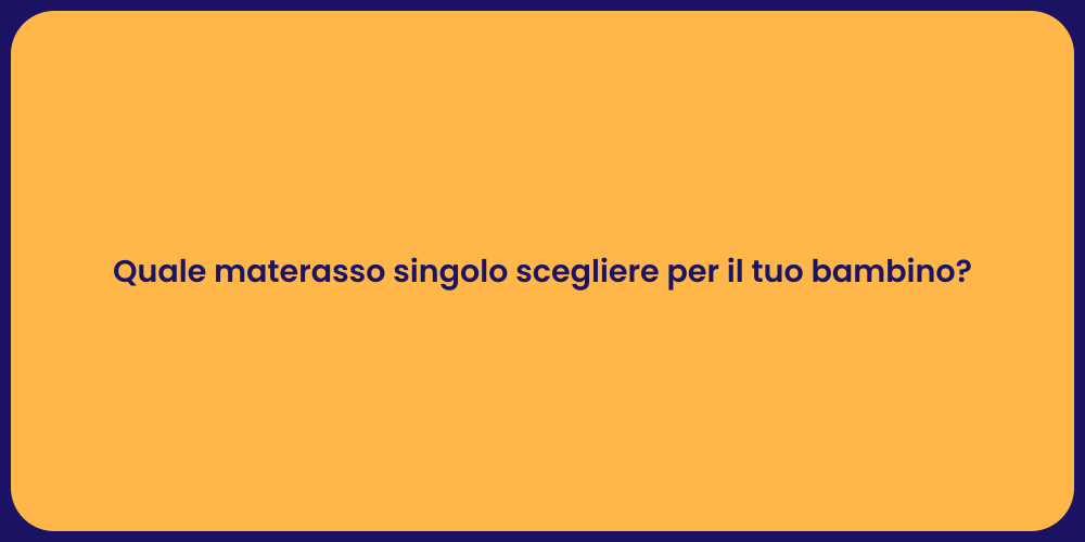 Quale materasso singolo scegliere per il tuo bambino?