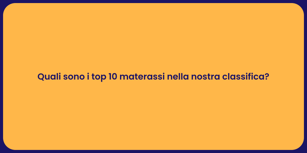 Quali sono i top 10 materassi nella nostra classifica?