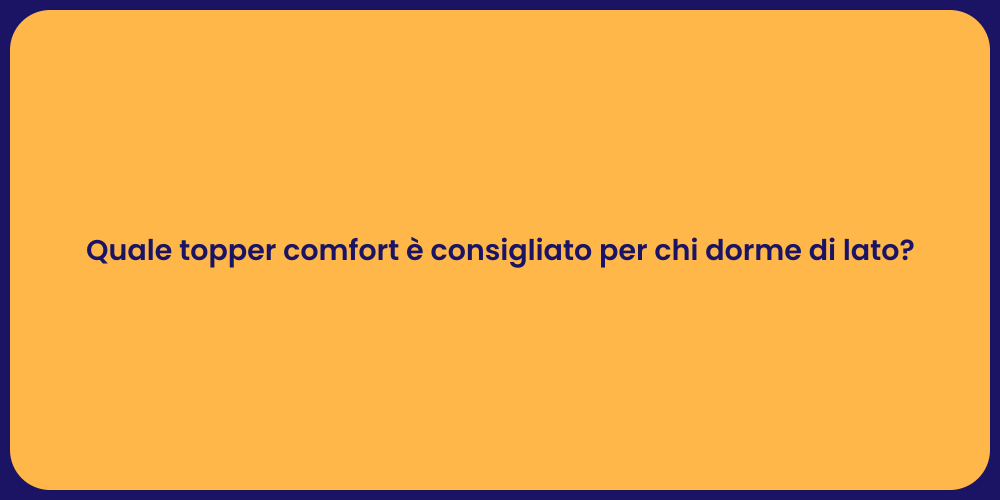 Quale topper comfort è consigliato per chi dorme di lato?