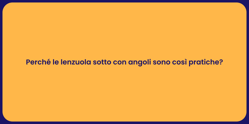 Perché le lenzuola sotto con angoli sono così pratiche?