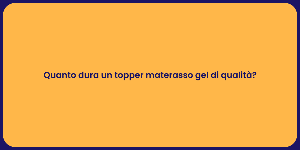 Quanto dura un topper materasso gel di qualità?