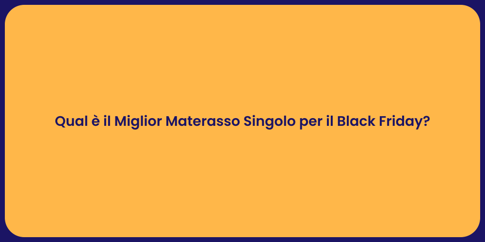 Qual è il Miglior Materasso Singolo per il Black Friday?