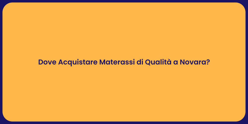 Dove Acquistare Materassi di Qualità a Novara?