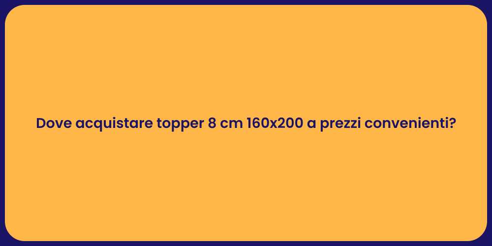 Dove acquistare topper 8 cm 160x200 a prezzi convenienti?