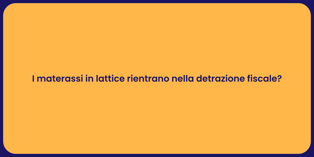 I materassi in lattice rientrano nella detrazione fiscale?